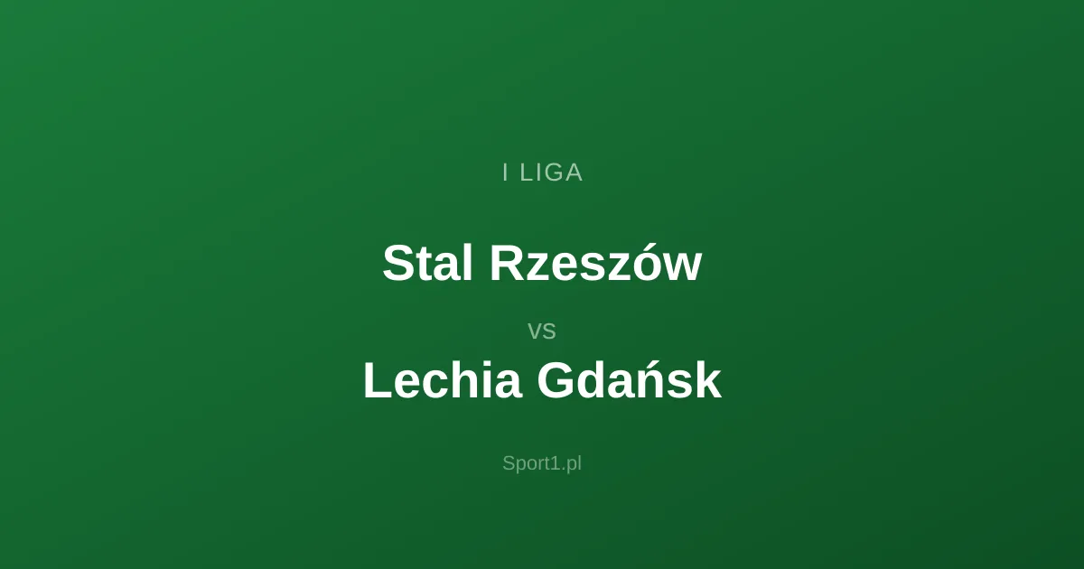 Stal Rzeszów - Lechia Gdańsk: Typy bukmacherskie