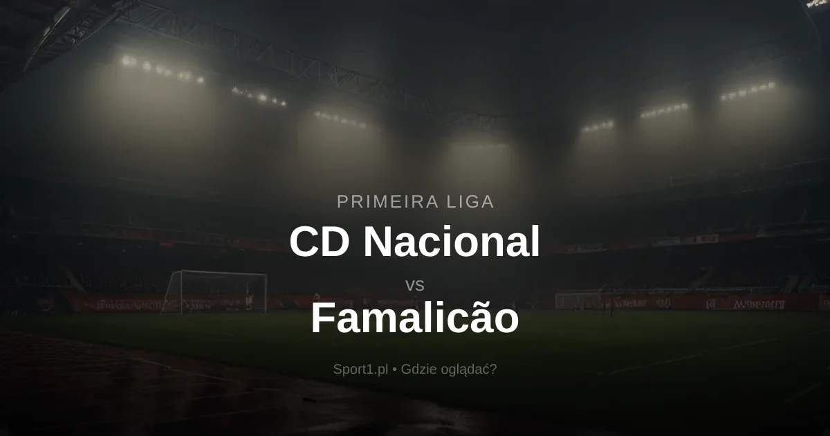CD Nacional - Famalicão: Gdzie oglądać na żywo? Transmisja za darmo (19.09.2026)