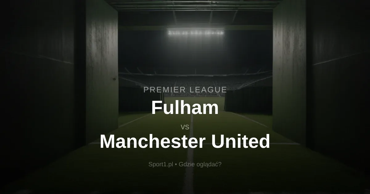 Fulham - Manchester United: Gdzie oglądać na żywo? Transmisja za darmo (20.09.2026)