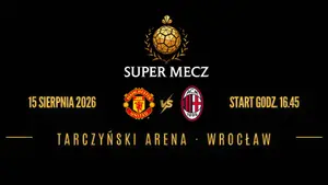 Super Mecz: Gdzie oglądać Manchester United – AC Milan 15.08.2026? Transmisja online [Wrocław]