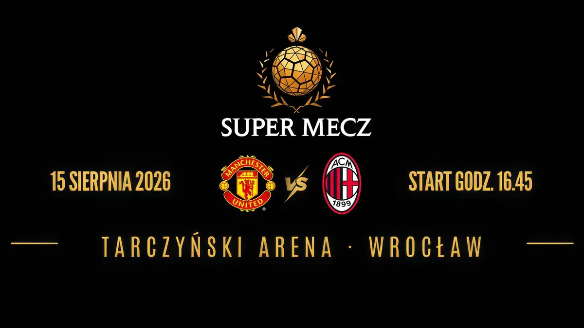 Super Mecz: Gdzie oglądać Manchester United – AC Milan 15.08.2026? Transmisja online [Wrocław]