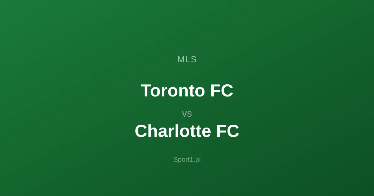 Toronto FC - Charlotte FC: Typy bukmacherskie