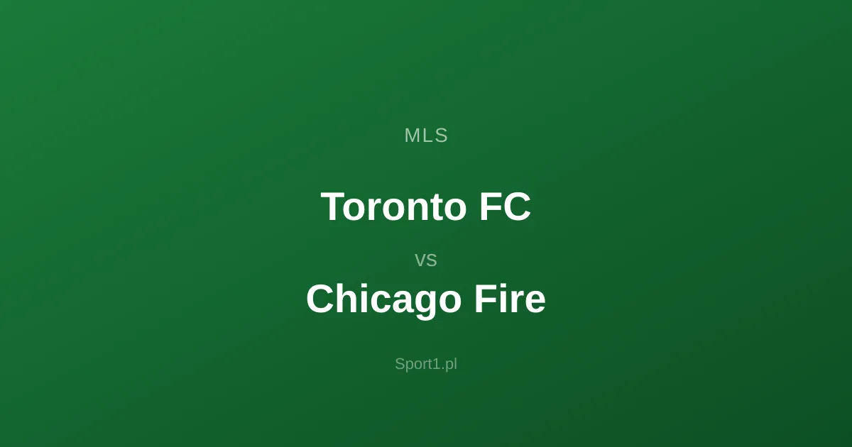 Toronto FC - Chicago Fire: Typy bukmacherskie