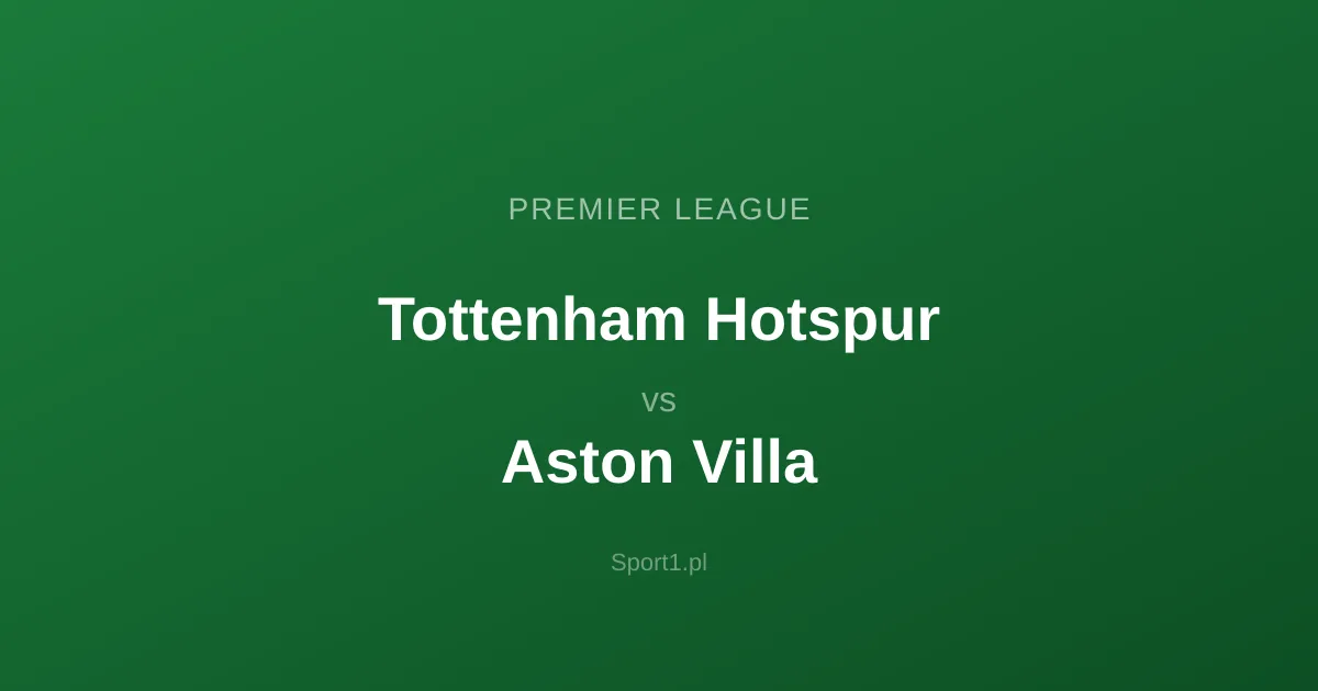 Tottenham Hotspur - Aston Villa: Typy bukmacherskie