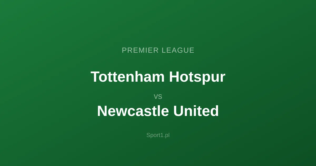 Tottenham Hotspur - Newcastle United: Typy bukmacherskie
