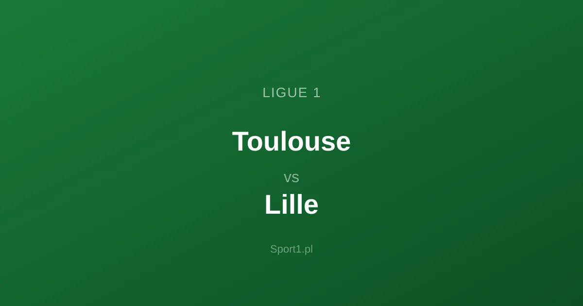 Toulouse - Lille: Typy bukmacherskie