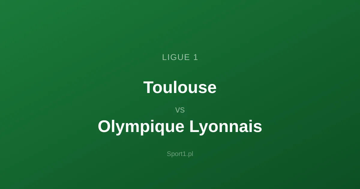 Toulouse - Olympique Lyonnais: Typy bukmacherskie