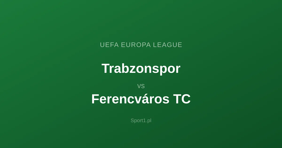 Trabzonspor - Ferencváros TC: Typy bukmacherskie
