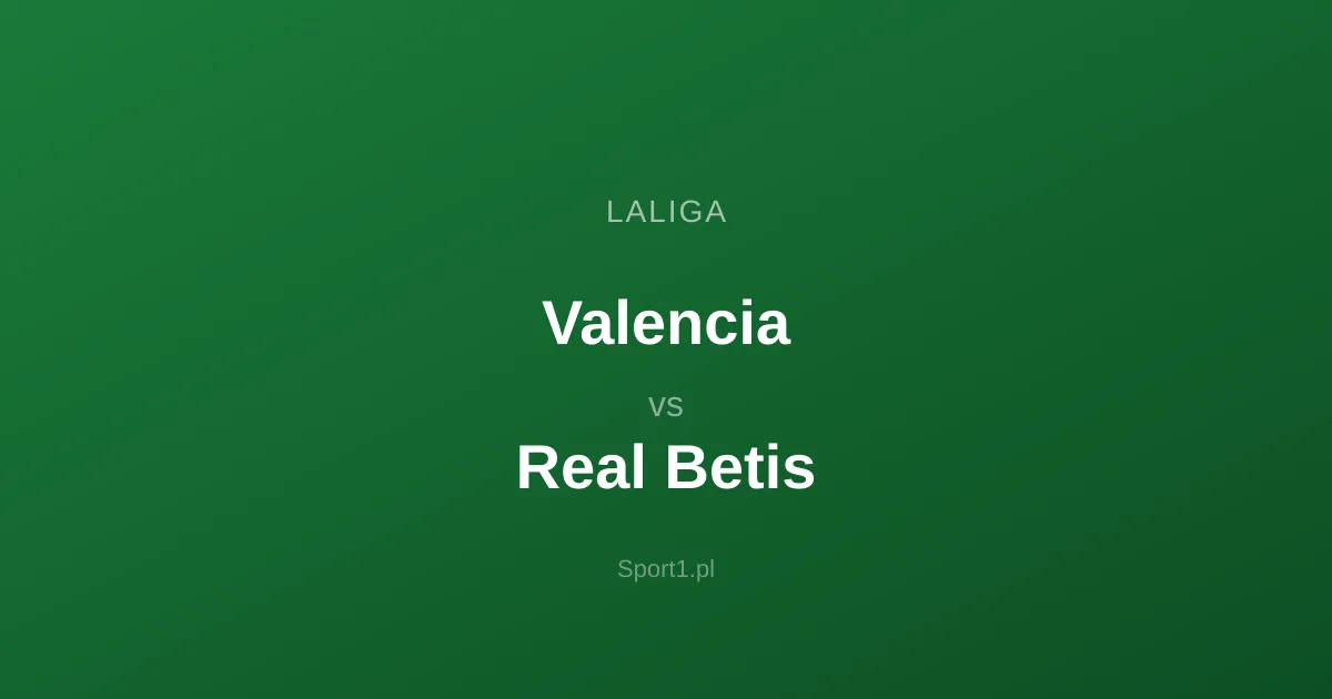 Valencia - Real Betis: Typy bukmacherskie