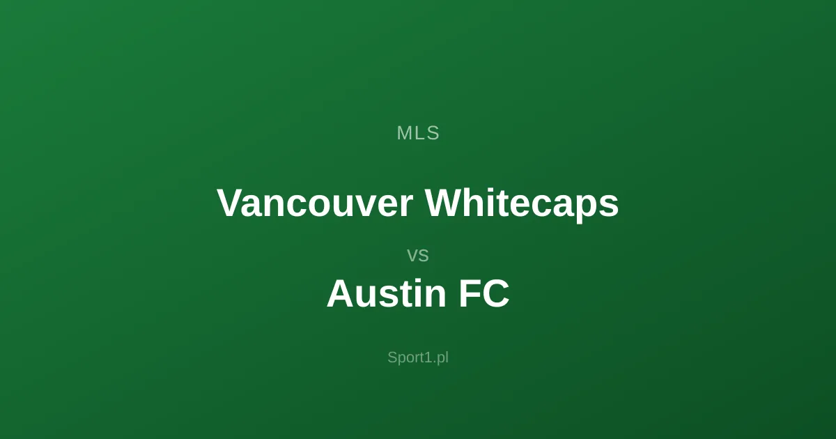Vancouver Whitecaps - Austin FC: Typy bukmacherskie