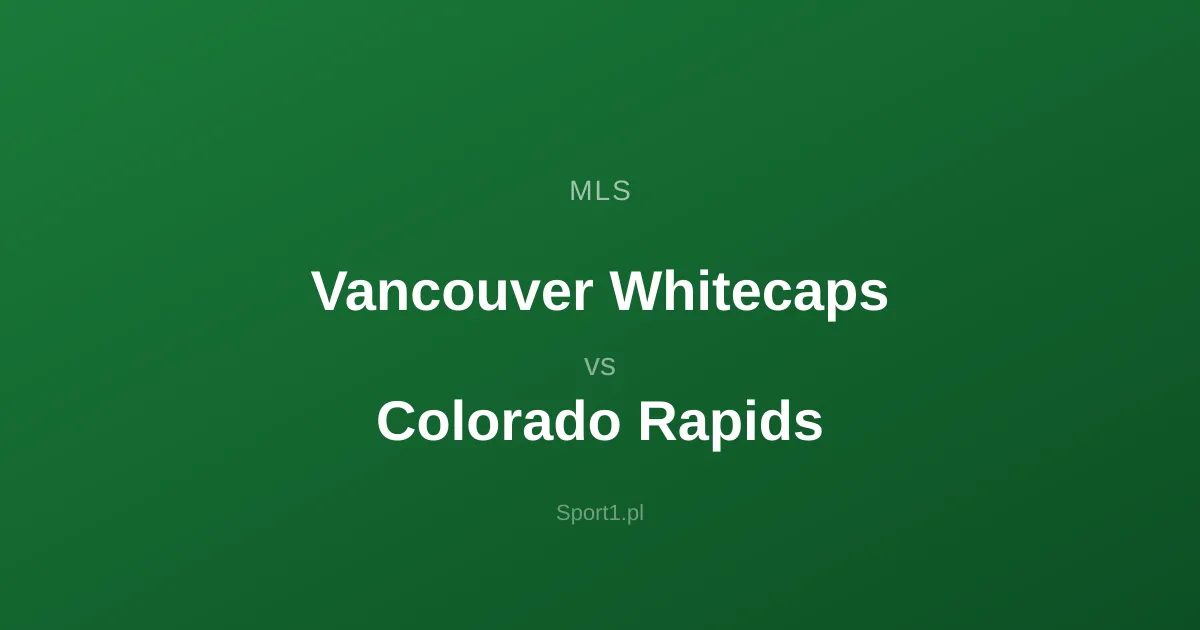 Vancouver Whitecaps - Colorado Rapids: Typy bukmacherskie
