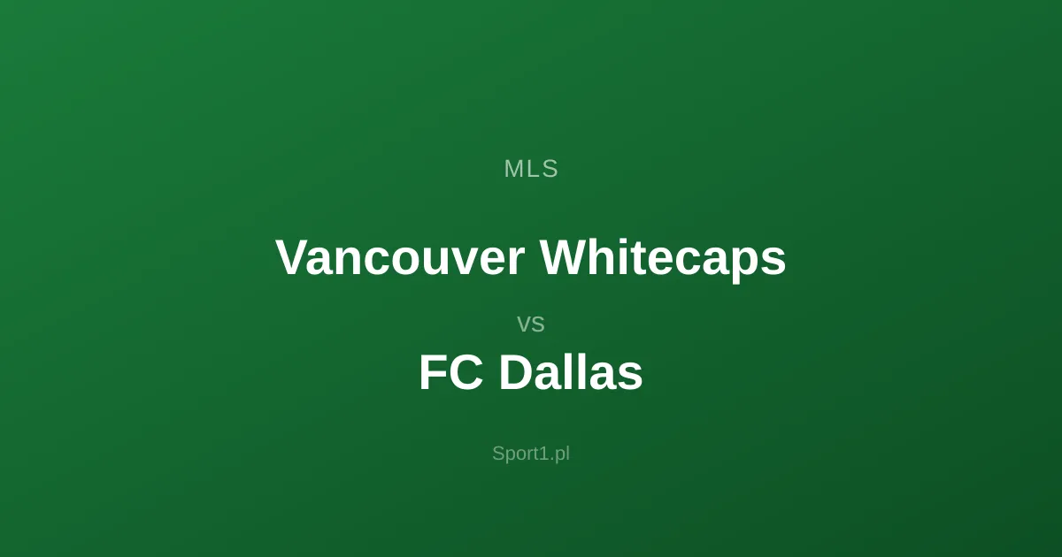 Vancouver Whitecaps - FC Dallas: Typy bukmacherskie