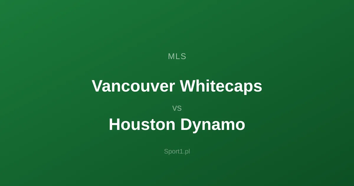 Vancouver Whitecaps - Houston Dynamo: Typy bukmacherskie