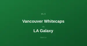 Vancouver Whitecaps - LA Galaxy: Typy bukmacherskie
