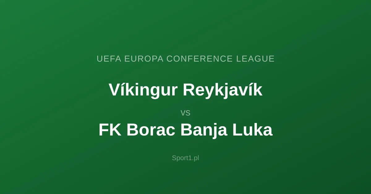 Víkingur Reykjavík - FK Borac Banja Luka: Typy bukmacherskie