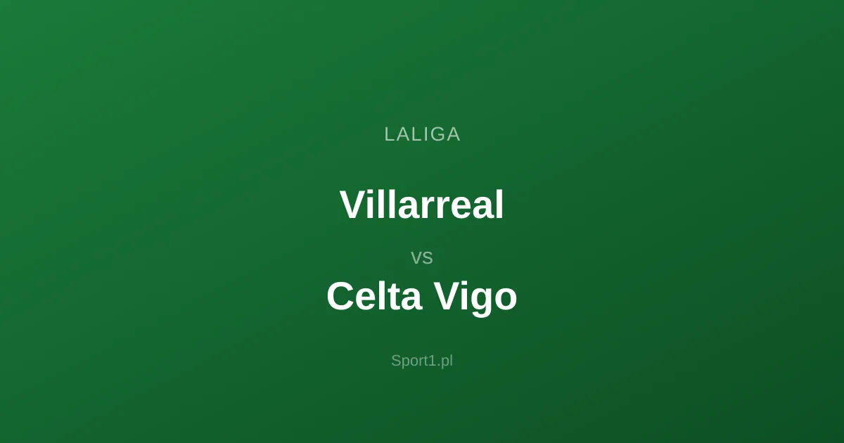 Villarreal - Celta Vigo: Typy bukmacherskie