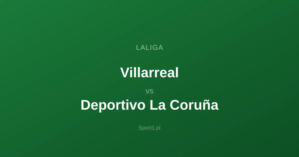 Villarreal - Deportivo La Coruña: Typy bukmacherskie