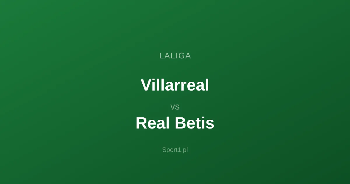 Villarreal - Real Betis: Typy bukmacherskie