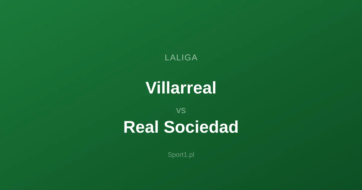 Villarreal - Real Sociedad: Typy bukmacherskie