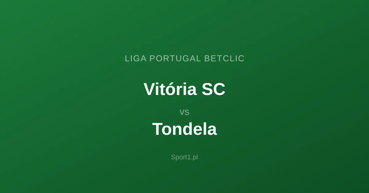 Vitória SC - Tondela: Typy bukmacherskie