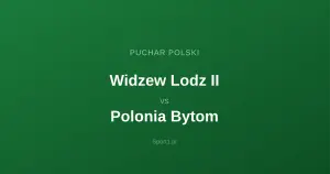 Widzew Lodz II - Polonia Bytom: Typy bukmacherskie