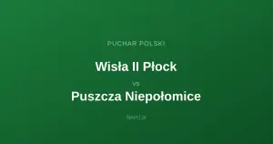 Wisła II Płock - Puszcza Niepołomice: Typy bukmacherskie