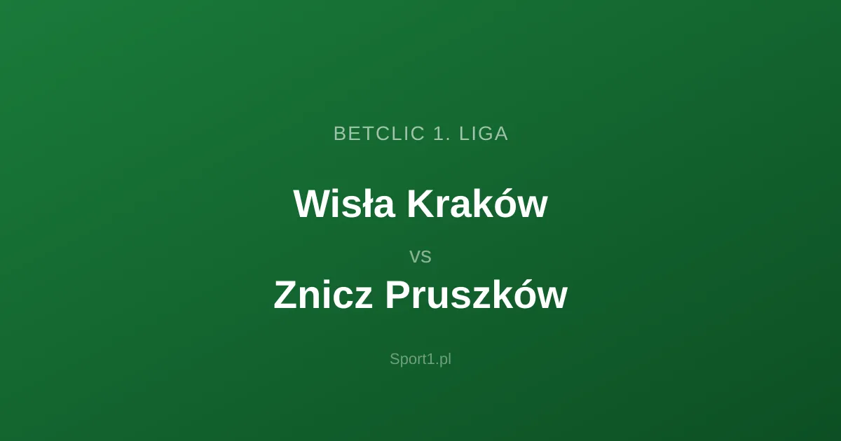 Wisła Kraków - Znicz Pruszków: Typy bukmacherskie