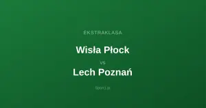 Wisła Płock - Lech Poznań: Typy bukmacherskie