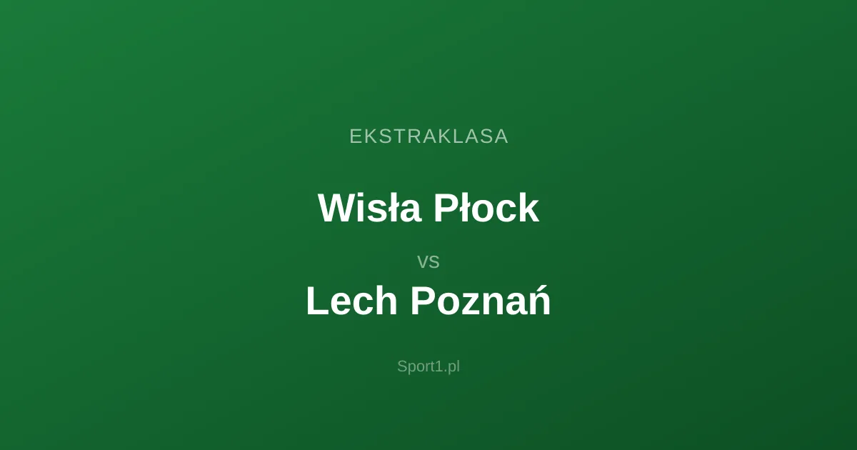 Wisła Płock - Lech Poznań: Typy bukmacherskie