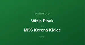 Wisła Płock - MKS Korona Kielce: Typy bukmacherskie