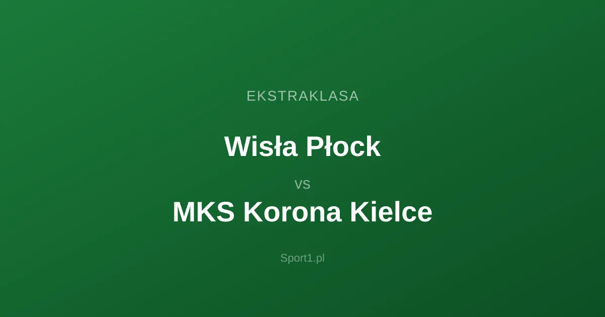 Wisła Płock - MKS Korona Kielce: Typy bukmacherskie