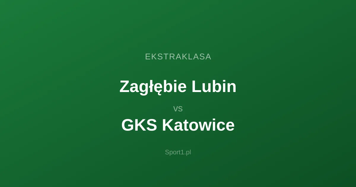 Zagłębie Lubin - GKS Katowice: Typy bukmacherskie