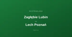 Zagłębie Lubin - Lech Poznań: Typy bukmacherskie