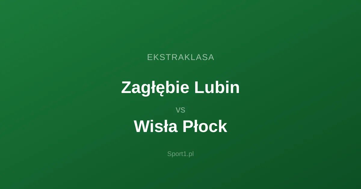 Zagłębie Lubin - Wisła Płock: Typy bukmacherskie