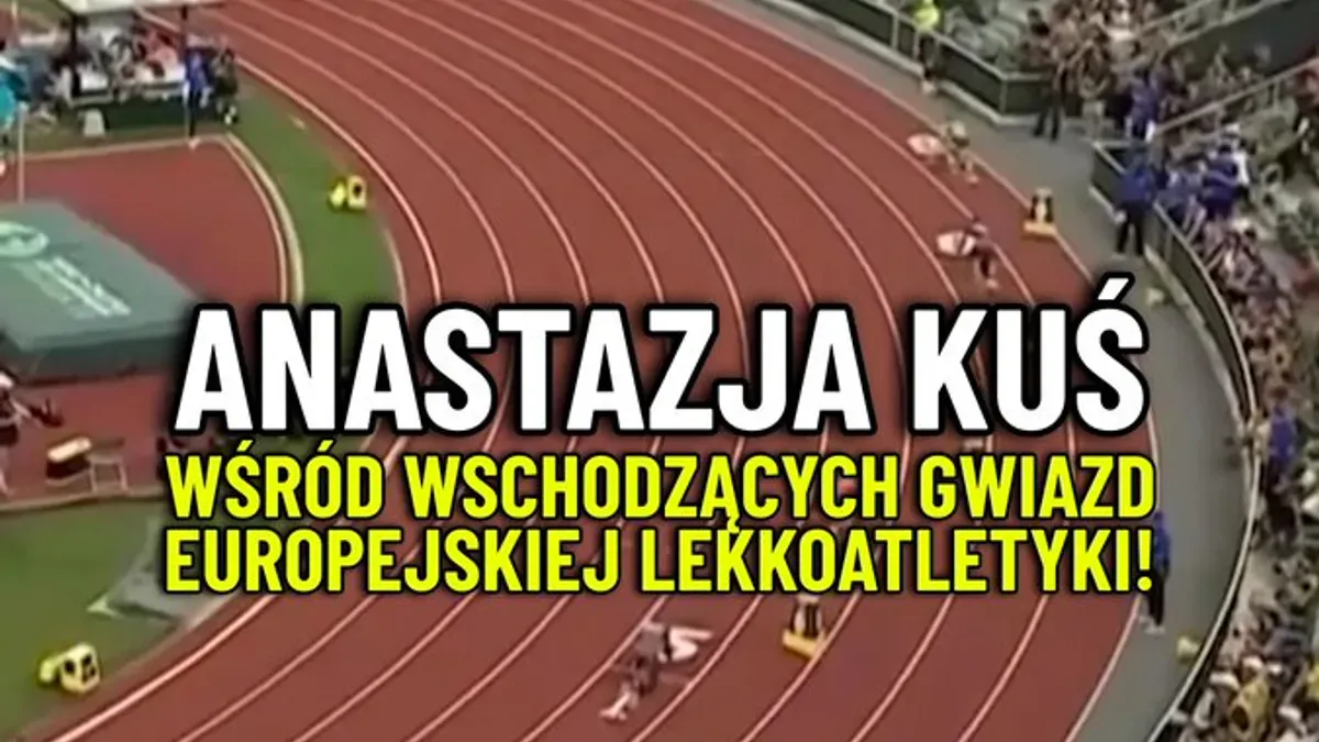 ZNAKOMITY sezon w wykonaniu Anastazji Kuś został doceniony przez European Athletics! 19-latka znalazła się
