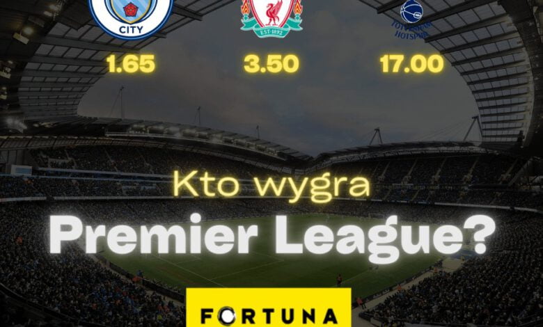 Kto wygra Premier League? Kursy bukmachera Fortuna