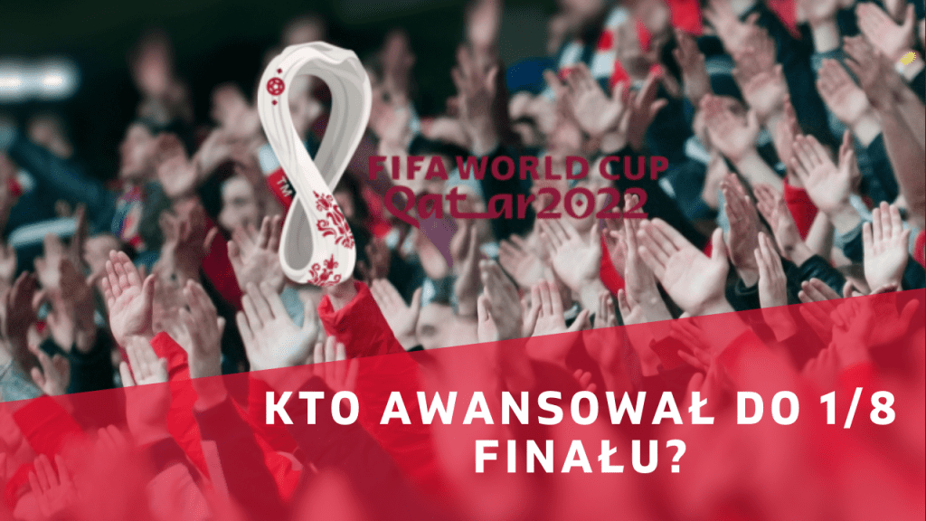 MŚ 2022: Kto wyszedł z grupy i awansował do 1/8 finału na Mundialu?