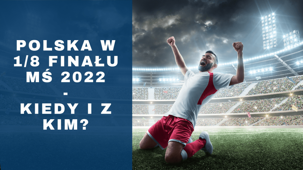 Polska w 1/8 finału MŚ 2022. Z kim gra i kiedy mecz?