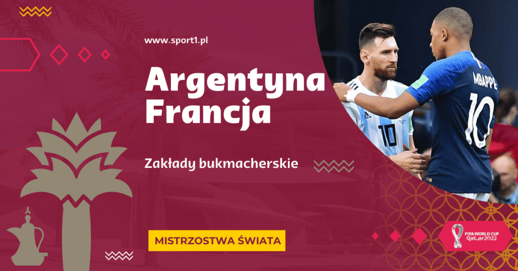 Argentyna Francja Typy Kursy Bukmacherskie Finał MŚ 2022 