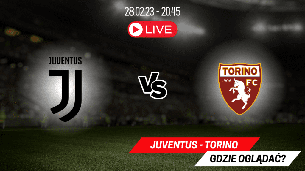 Transmisja Juventus - Torino za darmo. Gdzie oglądać derby 28.02.23?