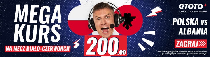 Mega Kurs 200.0 na mecz z Albanią w Etoto