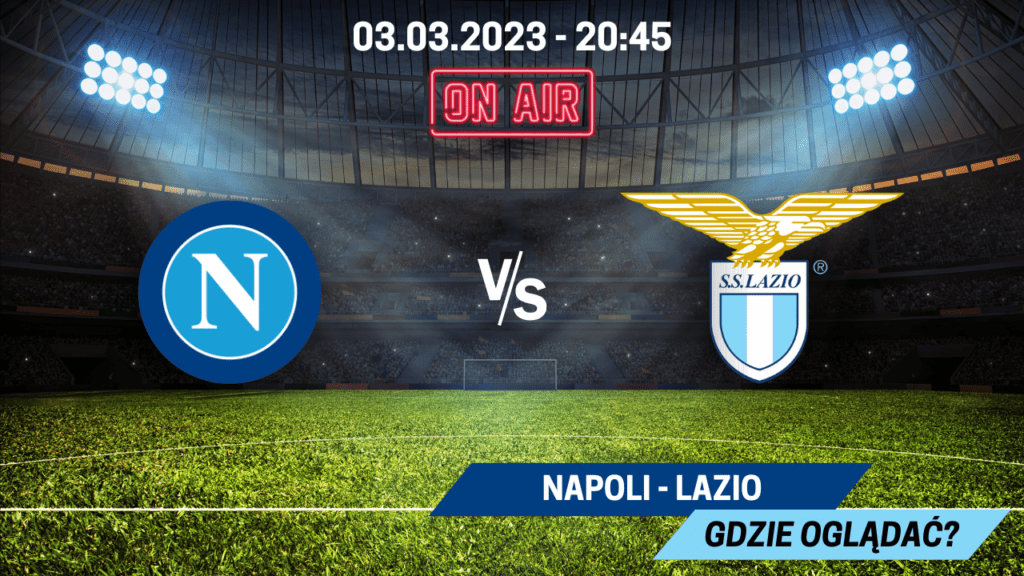Gdzie oglądać Napoli - Lazio za darmo? Transmisja 03.03.2023