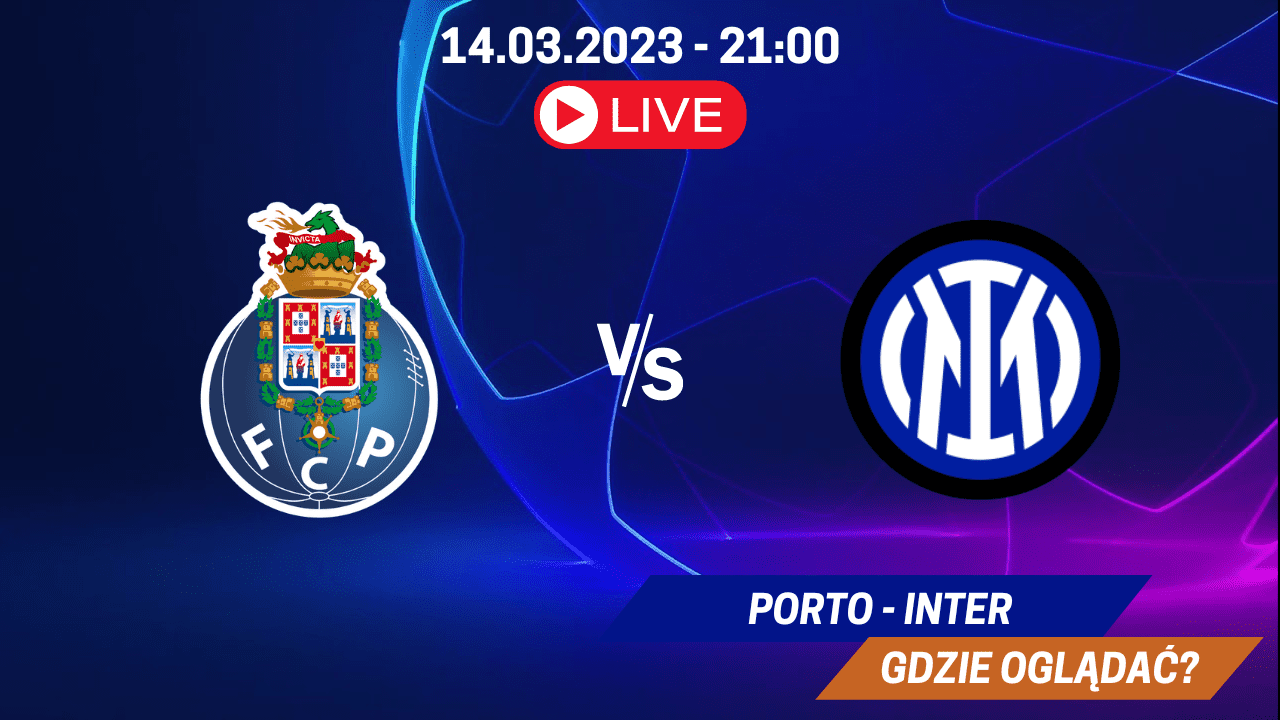 Transmisja Porto - Inter za darmo. Gdzie oglądać mecz 14.03.2023?