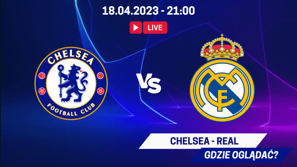 Transmisja Chelsea - Real za darmo. Gdzie oglądać 18.04.2023?