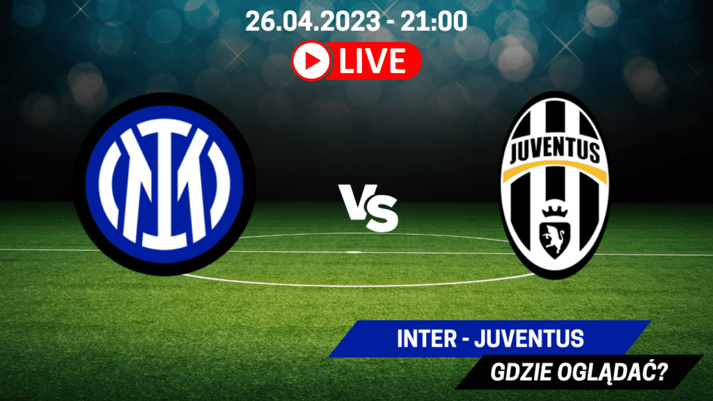Gdzie oglądać Inter - Juventus za darmo? Transmisja Pucharu Włoch 26.04.2023