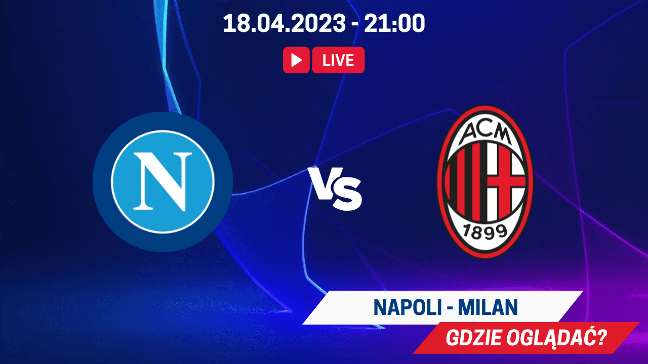 Gdzie oglądać Napoli - AC Milan za darmo? Transmisja ćwierćfinału LM 18.04.2023