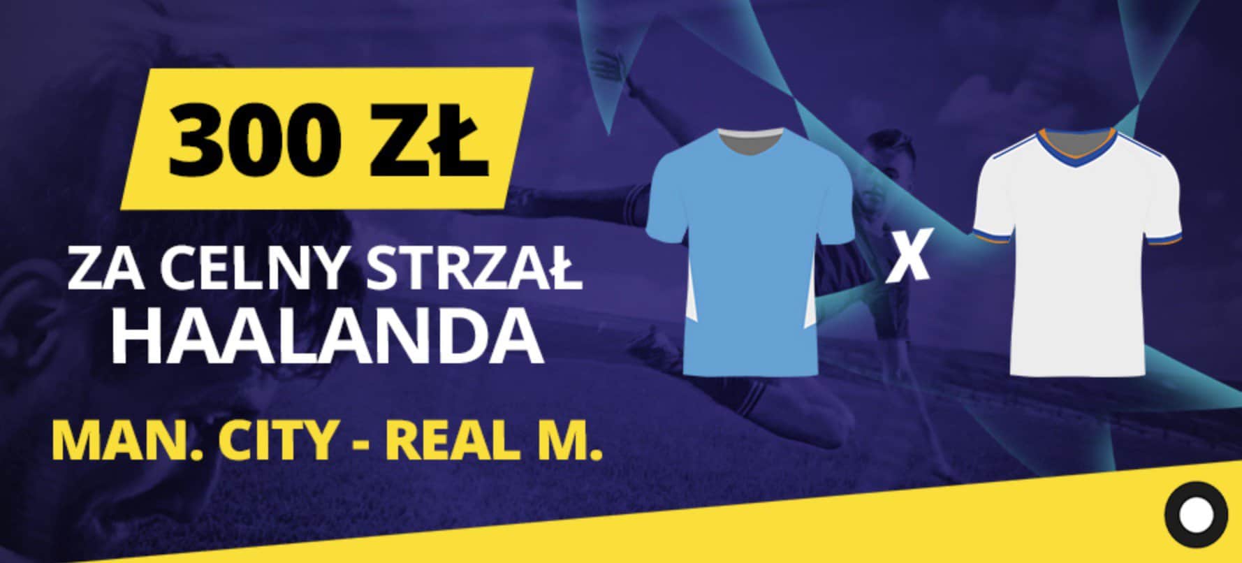 300 PLN za celny strzał Haalanda (Manchester City - Real Madryt)