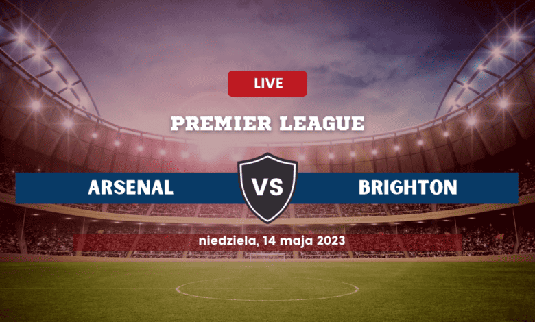 Arsenal - Brighton: Typy, składy, kursy (14.05.2023)