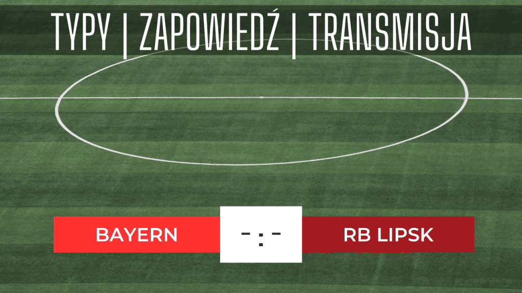 Bayern - RB Lipsk: Typy, Kursy, Zapowiedź, Transmisja (20.05.2023)