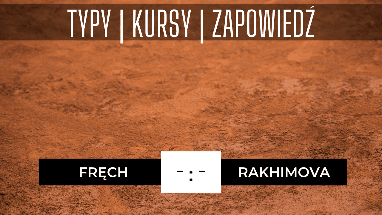 Fręch - Rakhimova: typy, kursy, zapowiedź, transmisja | 31.05.2023